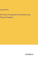 The Voice of Inspiration on the Seven Last Thing of Prophecy 3382804212 Book Cover