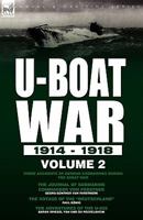 U-Boat War 1914-1918: Volume 2 - Three Accounts of German Submarines During the Great War 0857062336 Book Cover