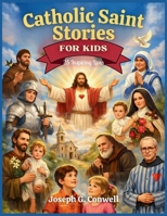 Catholic Saint Stories for Kids: 25 Inspiring Lives B0GNMZCFY4 Book Cover