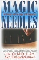 Magic Needles: Feel Younger and Live Longer with Acupuncture 1591202221 Book Cover