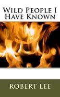 Wild People I Have Known 1461044596 Book Cover