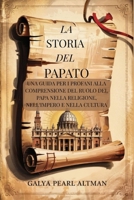 La Storia del Papato: Una Guida Per i Profani alla Comprensione del Ruolo del Papa Nella Religione, nell'Impero e Nella Cultura (Italian Edition) B0FPD2823C Book Cover