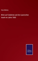 Blick auf Calabrien und die Liparischen Inseln im Jahre 1860 3375087764 Book Cover