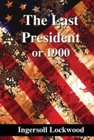 1900; Or, The Last President 1946774472 Book Cover