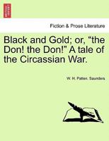 Black and Gold; or, "the Don! the Don!" A tale of the Circassian War. VOL. I. 1296475271 Book Cover