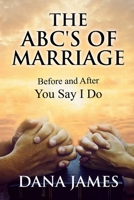 The ABC's of Marriage : Before and after You Say I Do 1735968900 Book Cover