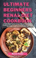 Ultimate Beginners Renal Diet Cookbook: A Tailor-Made Program To Learn New Low Sodium, Low Phosphorus & Easy To Prepare Renal Diet Recipes With Meal Plan Guide To Help Control Kidney Disease 1801852898 Book Cover