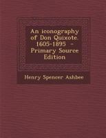 An Iconography of Don Quixote. 1605-1895 9353922232 Book Cover