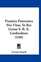 Purpura Pannonica Sive Vitae, Et Res Gestae S. R. E. Cardinalium (1746) 1167011627 Book Cover