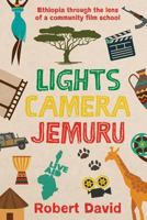 Lights Camera Jemuru: Ethiopia Through the Lens of a Community Film School 1518765351 Book Cover