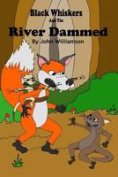 Black Whiskers and the River Dammed 1548076392 Book Cover