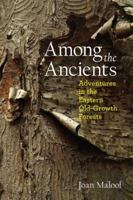 Among the Ancients: Adventures in the Eastern Old-Growth Forests 0983011109 Book Cover