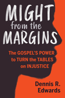 Might from the Margins: The Gospel's Power to Turn the Tables on Injustice 1513806017 Book Cover