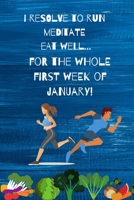 I resolve to run, meditate, eat well.......: For the whole first week of January! 1677745754 Book Cover