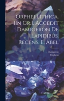 Orphei Lithica. [In Gr.]. Accedit Damigeron De Lapidibus. Recens. E. Abel 1019437731 Book Cover