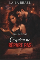 Ce qu'on ne répare pas: Une fracture à traverser, un homme à comprendre (Série Fondations, Tome 2) (French Edition) B0GTW5R1LT Book Cover