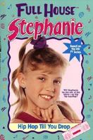 Hip Hop Till You Drop (Full House: Stephanie, #4) 0671882910 Book Cover