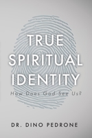 True Spiritual Identity: How Does God See Us? 163769704X Book Cover