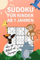 SUDOKU FÜR KINDER AB 7 JAHREN ÜBER 150 RÄTSEL MIT LÖSUNGEN: A4 SUDOKU für Kinder ab 7 | Denksport Kinder | Rätselbuch für Schulkinder | Sudoku loesen ... | Kids | Zeit vertreiben (German Edition) 167552579X Book Cover
