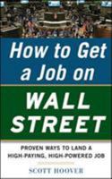 How to Get a Job on Wall Street: Proven Ways to Land a High-Paying, High-Power Job 0071778535 Book Cover