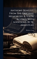 Anthony Benezet, From The Original Memoir [by R. Vaux] Revised, With Additions, By W. Armistead 1024309282 Book Cover