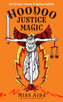 Hoodoo Justice Magic: Spells for Power, Protection and Righteous Vindication 1578637562 Book Cover