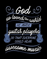 God So Loved The World He Made Guitar Players So That Everyone Could Hear Awesome Music: 7 Blank Chord Diagrams | Seven 6-Line Staves | 120 Pages | 8 in x 10 in | 20.32 CM x 25.4  cm 169838176X Book Cover