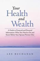 Your Health and Wealth: A Guide to Financial and Personal Information: What You Need to Do and Know Before Your Spouse/Partner Dies 1452582718 Book Cover