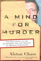 A Mind for Murder: The Education of the Unabomber and the Origins of Modern Terrorism 0393325563 Book Cover