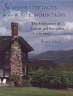Summer Cottages in the White Mountains: The Architecture of Leisure and Recreation, 1870 to 1930 0874519535 Book Cover