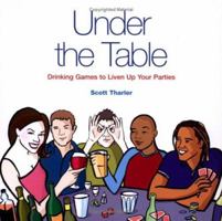Under the Table : Drinking Games to Liven Up Your Parties 184340155X Book Cover