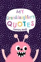 My Granddaughter's Quotes - Memory Book: Cute Keepsake Journal to Keep Track Of All The Memorable and Witty Things Your Grandchild Says 1797494465 Book Cover