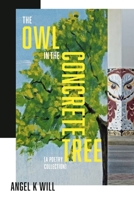 The Owl in the Concrete Tree: A Poetry Collection 0985226935 Book Cover