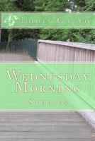 Wednesday Morning: Stories 1453675612 Book Cover