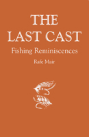 The Last Cast: Fishing Reminiscences 0888393466 Book Cover