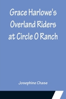 Grace Harlowe's Overland Riders at Circle O Ranch 9356155216 Book Cover