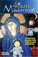 4 A.M. Madonas: Spiritual Guide for Christian Mothers 0764816489 Book Cover