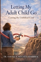Letting My Adult Child Go B0GZLYYG5K Book Cover