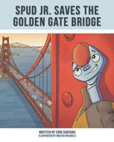 Spud Jr. Saves the Golden Gate Bridge 1631776592 Book Cover