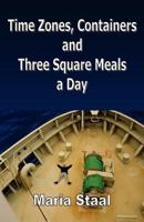 Time Zones, Containers and Three Square Meals a Day 1466248181 Book Cover