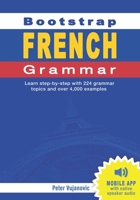 Bootstrap French Grammar: Learn with 224 step-by-step topics and 4000 example phrases 0645531499 Book Cover
