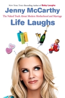 Life Laughs: The Naked Truth about Motherhood, Marriage, and Moving On 0452288290 Book Cover