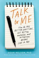 Talk to Me: How to Ask Better Questions, Get Better Answers, and Interview Anyone Like a Pro 0062825208 Book Cover