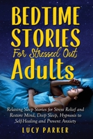 Bedtime Stories for Stressed Out Adults: Relaxing Sleep Stories for Stress Relief and Restore Mind, Deep Sleep, Hypnosis to Self-Healing and Prevent Anxiety 1914309189 Book Cover