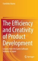 The Efficiency and Creativity of Product Development: Lessons from the Game Software Industry in Japan 9811677425 Book Cover