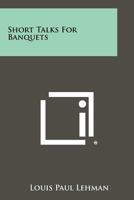 Short Talks for Banquets 1258394405 Book Cover