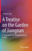 A Treatise on the Garden of Jiangnan: A study on the Art of Chinese Classical Garden 9811669236 Book Cover