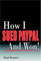 How I Sued PayPal And Won! 1412094321 Book Cover