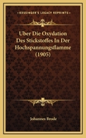 Uber Die Oxydation Des Stickstoffes In Der Hochspannungsflamme (1905) 1160773432 Book Cover