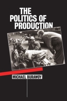 The Politics of Production: Factory Regimes Under Capitalism and Socialism 0860918041 Book Cover